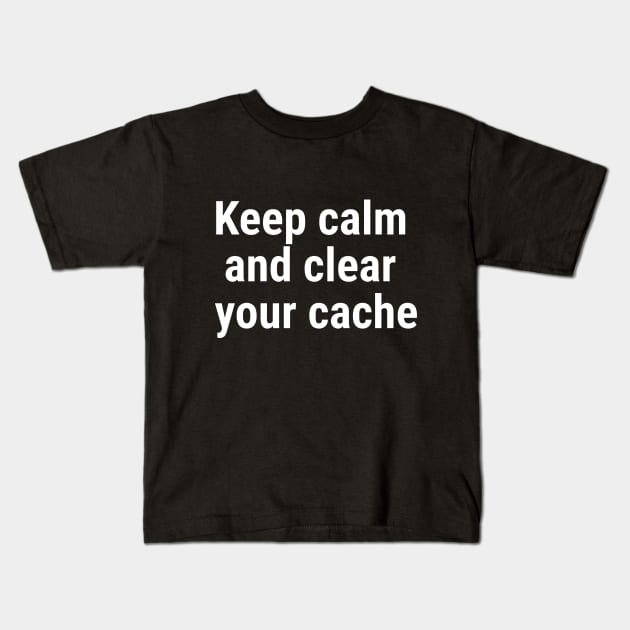 Keep calm and clear your cache White Kids T-Shirt by sapphire seaside studio